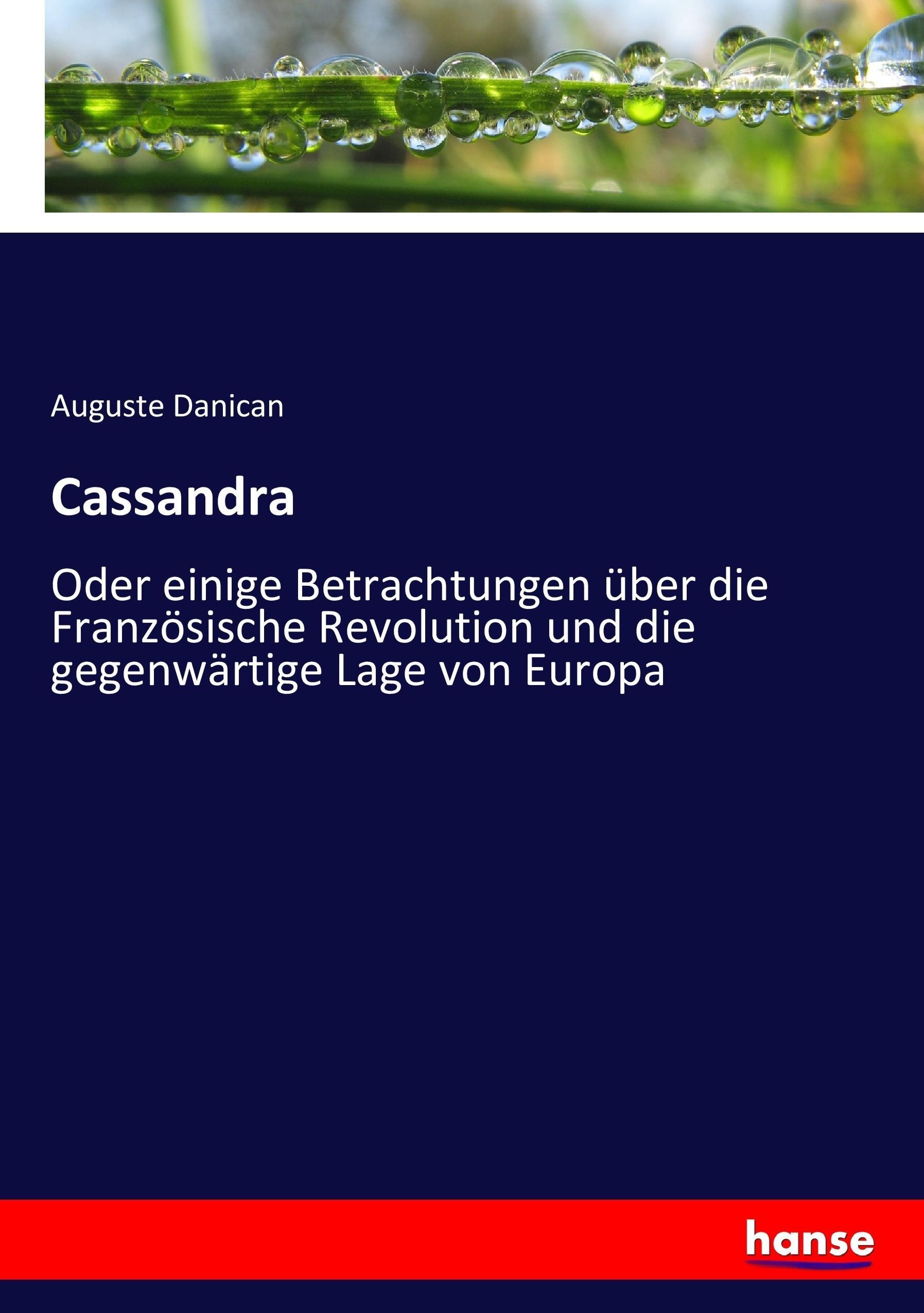 Cassandra | Oder einige Betrachtungen über die Französische Revolution und die gegenwärtige Lage von Europa | Auguste Danican | Taschenbuch | Paperback | 212 S. | Deutsch | 2017 | hansebooks - Danican, Auguste
