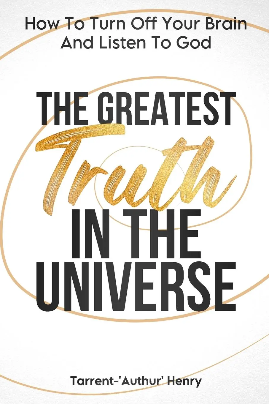 Cover: 9781649538284 | The Greatest Truth In The Universe | Tarrent-'Authur' Henry | Buch