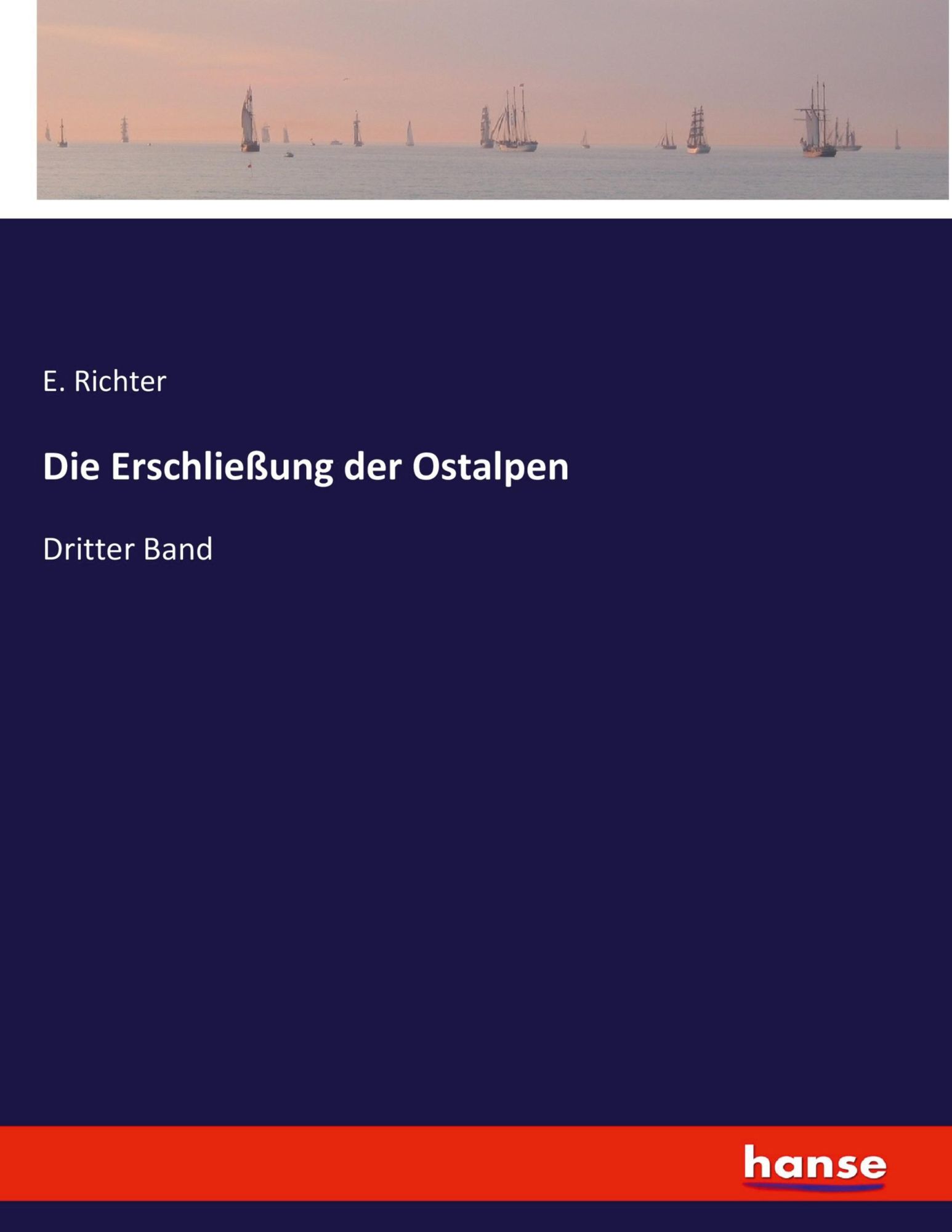 Cover: 9783743378384 | Die Erschließung der Ostalpen | Dritter Band | E. Richter | Buch