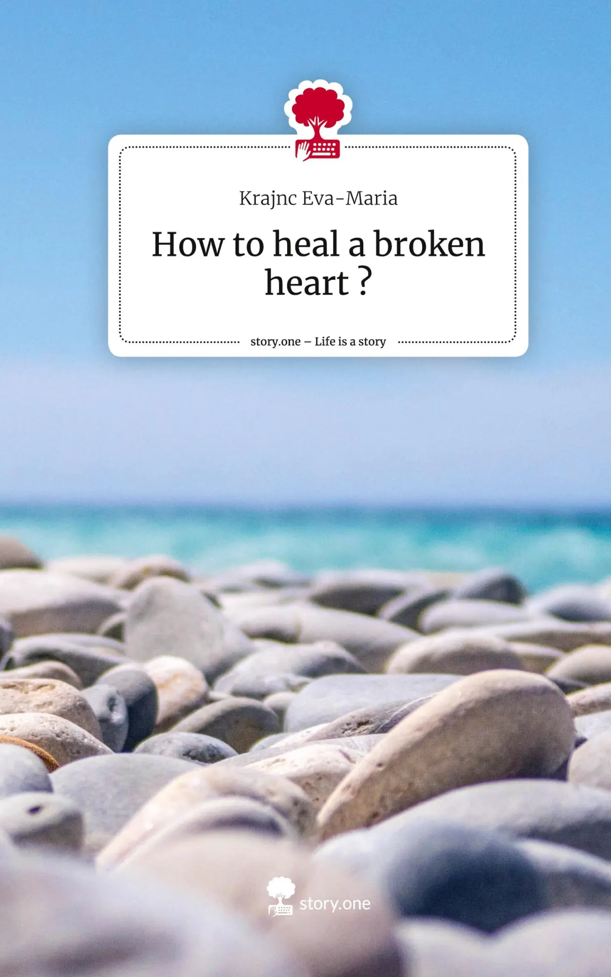Cover: 9783711518484 | How to heal a broken heart ?. Life is a Story - story.one | Eva-Maria