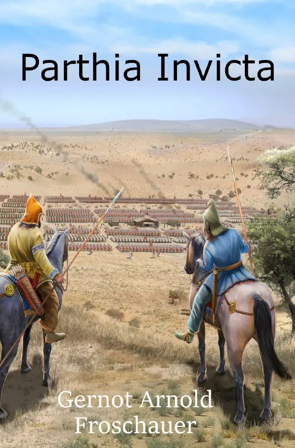 Cover: 9783756538584 | Parthia Invicta | DE | Gernot Arnold Froschauer | Taschenbuch | 492 S.