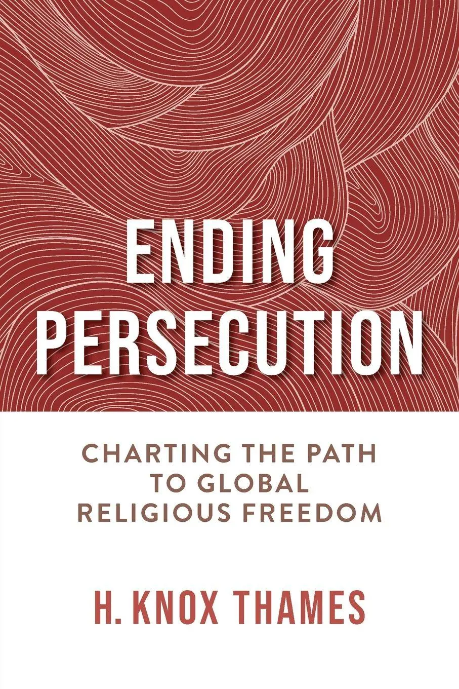 Cover: 9780268208684 | Ending Persecution | Charting the Path to Global Religious Freedom