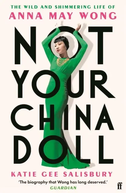 Cover: 9780571388684 | Not Your China Doll | The Wild and Shimmering Life of Anna May Wong