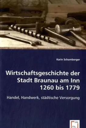 Cover: 9783639018684 | Wirtschaftsgeschichte der Stadt Braunau am Inn 1260 bis 1779 | Buch