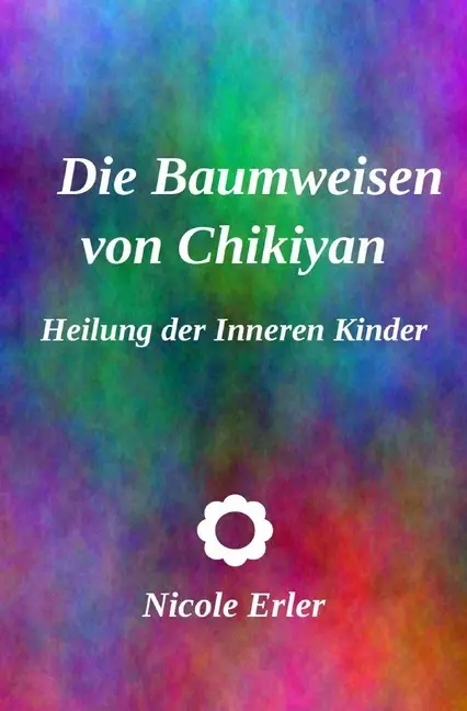 Cover: 9783748538684 | Die Baumweisen von Chikiyan - Heilung der Inneren Kinder | Erler