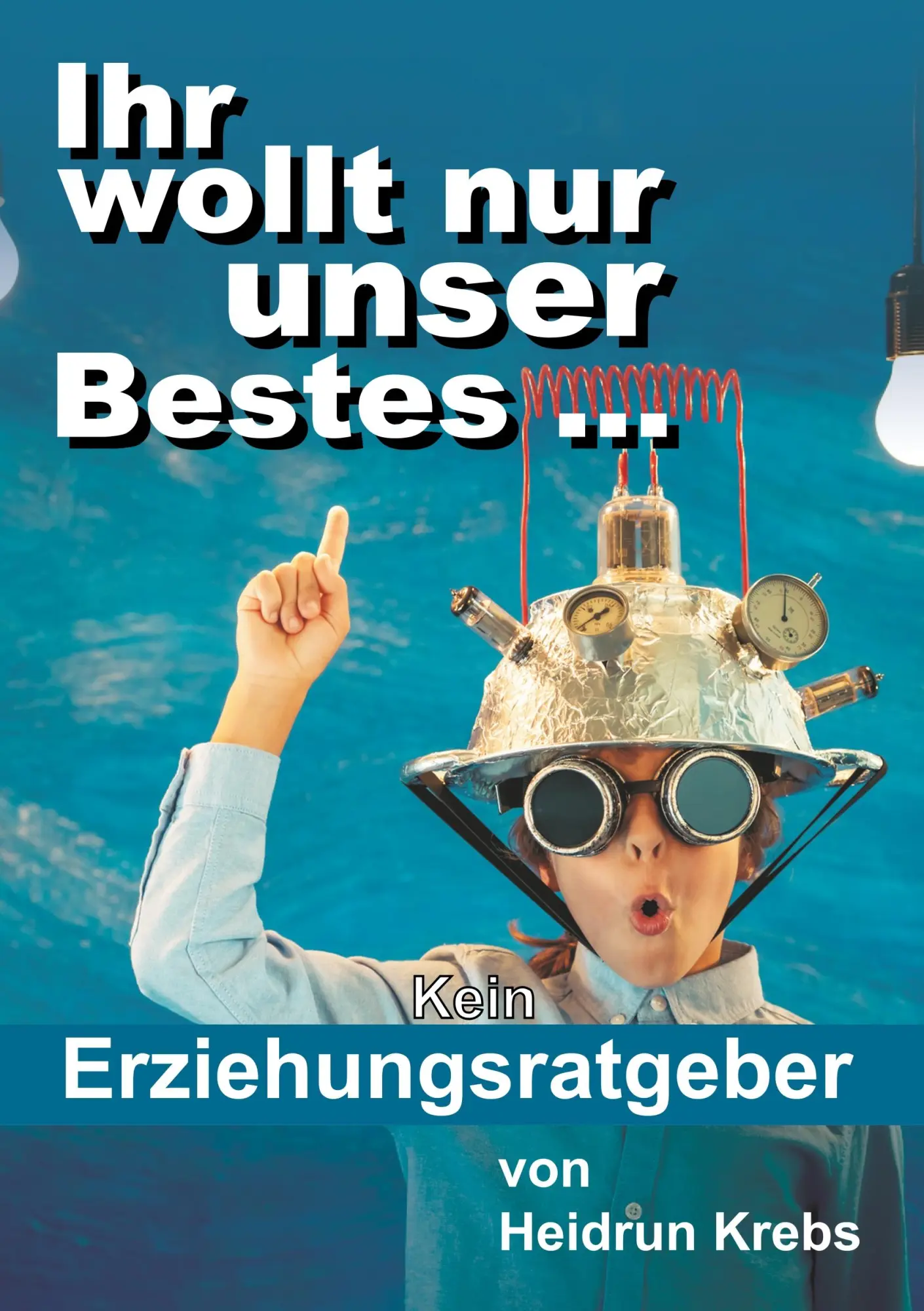 Cover: 9783734598784 | Ihr wollt nur unser Bestes ... | Heidrun Krebs | Taschenbuch | 272 S.