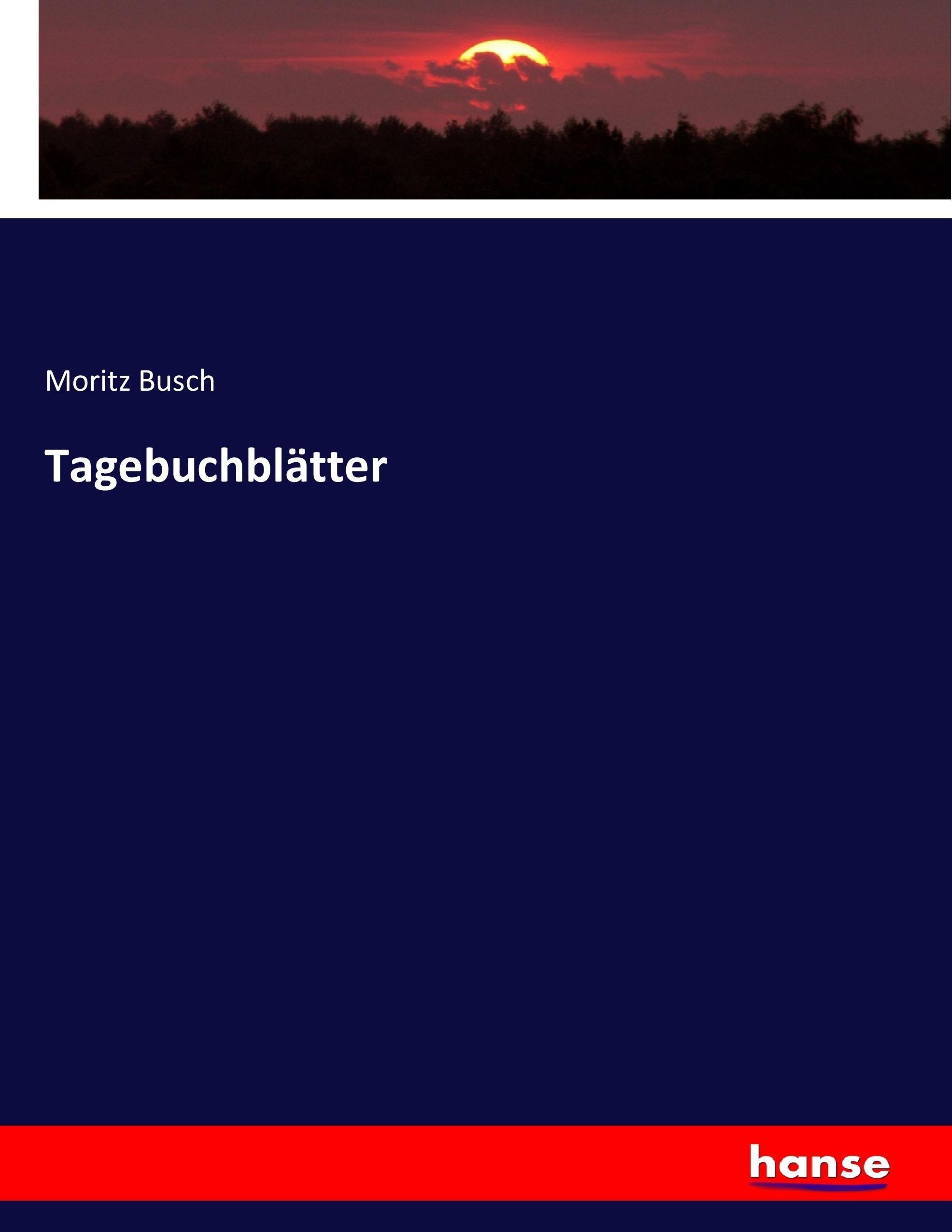 Tagebuchblätter | Moritz Busch | Taschenbuch | Paperback | 612 S. | Deutsch | 2017 | hansebooks | EAN 9783744628884 - Busch, Moritz