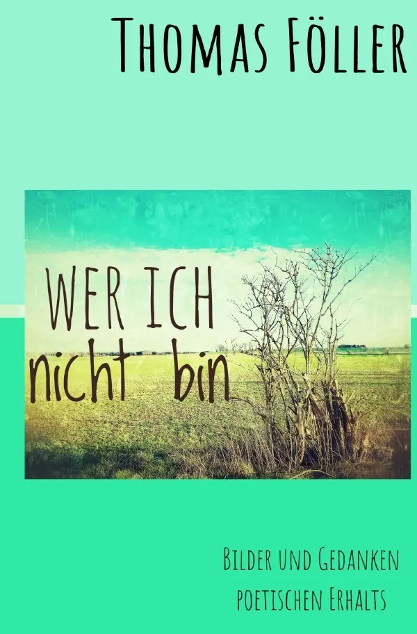 Cover: 9783819728884 | Wer ich nicht bin | Bilder und Gedanken poetischen Erhalts. DE | Buch