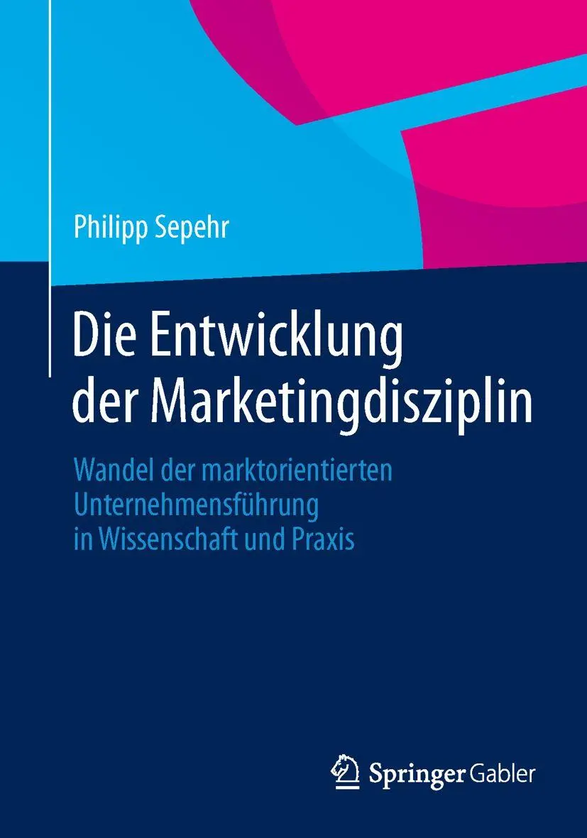 Die Entwicklung der Marketingdisziplin: Wandel der marktorientierten Unternehmensführung in Wissenschaft und Praxis (German Edition)