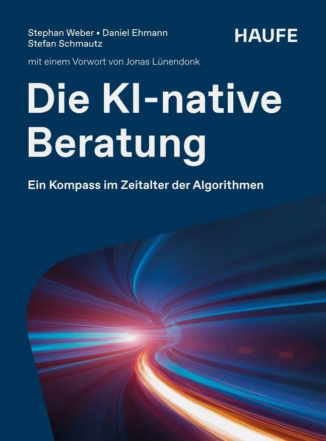 Cover: 9783648199084 | Die KI-native Beratung | Ein Kompass im Zeitalter der Algorithmen