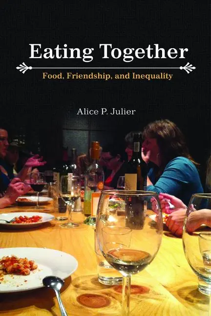 Cover: 9780252079184 | Eating Together | Food, Friendship, and Inequality | Alice P Julier