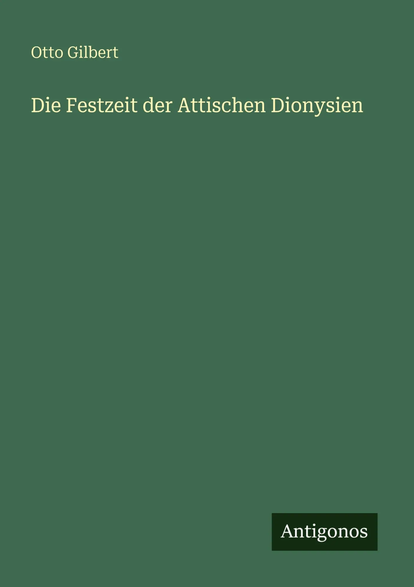 Cover: 9783386429184 | Die Festzeit der Attischen Dionysien | Otto Gilbert | Taschenbuch