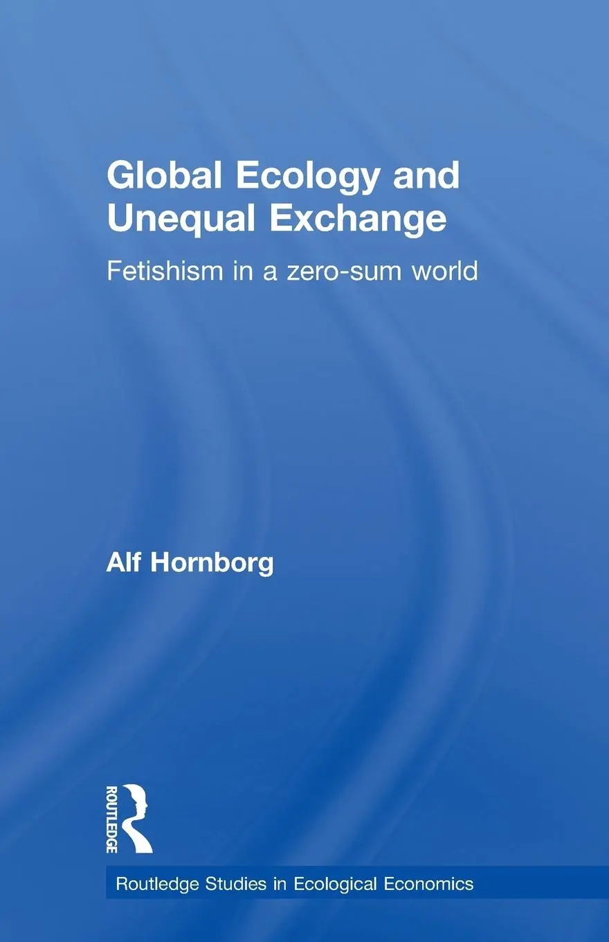 Cover: 9780415659284 | Global Ecology and Unequal Exchange | Fetishism in a Zero-Sum World