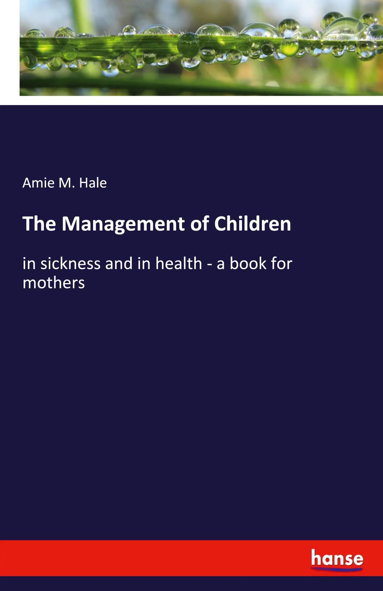 The Management of Children: in sickness and in health - a book for mothers
