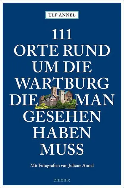 Cover: 9783740829384 | 111 Orte rund um die Wartburg, die man gesehen haben muss | Ulf Annel