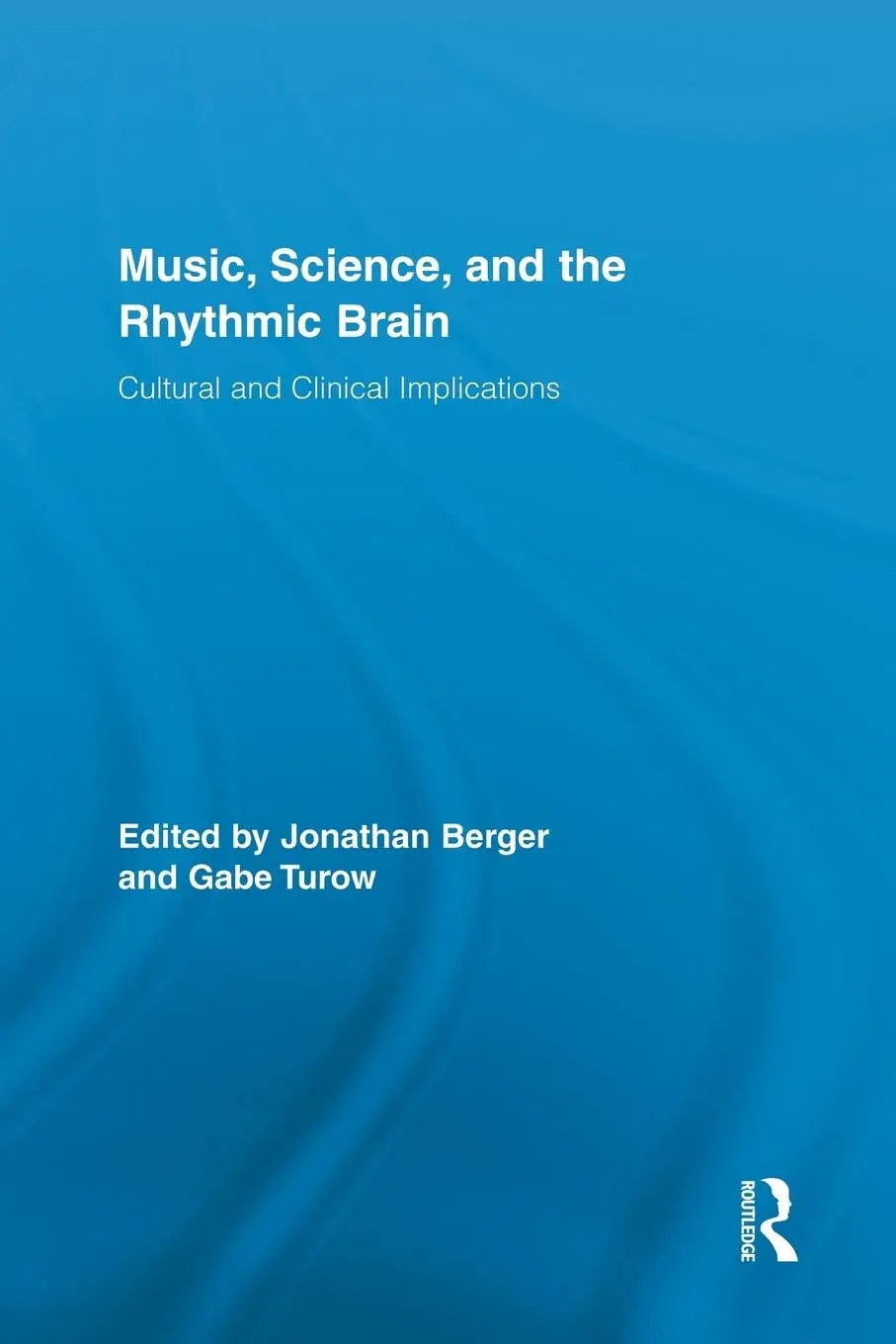 Cover: 9780415709484 | Music, Science, and the Rhythmic Brain | Jonathan Berger (u. a.)