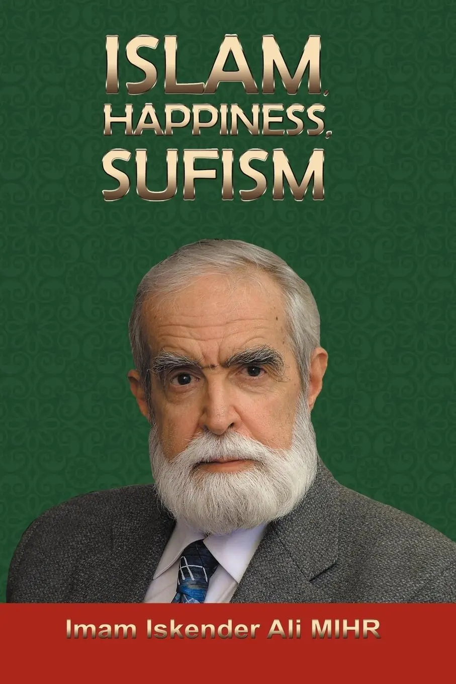 Cover: 9781462069484 | Islam, Happiness, Sufism | Imam Iskender Ali Mihr | Taschenbuch | 2012
