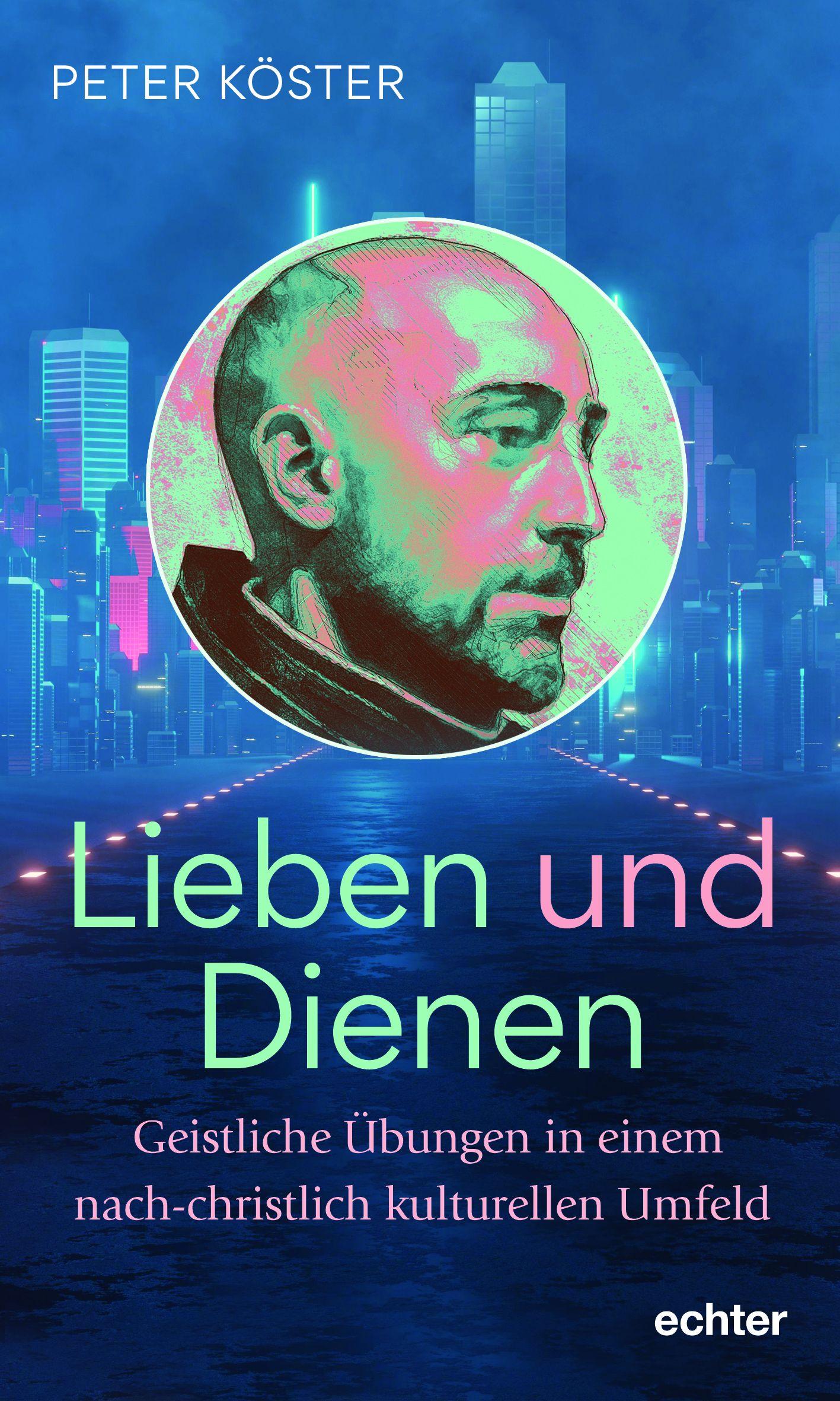 Cover: 9783429059484 | Lieben und Dienen | Peter Köster | Buch | 360 S. | Deutsch | 2024