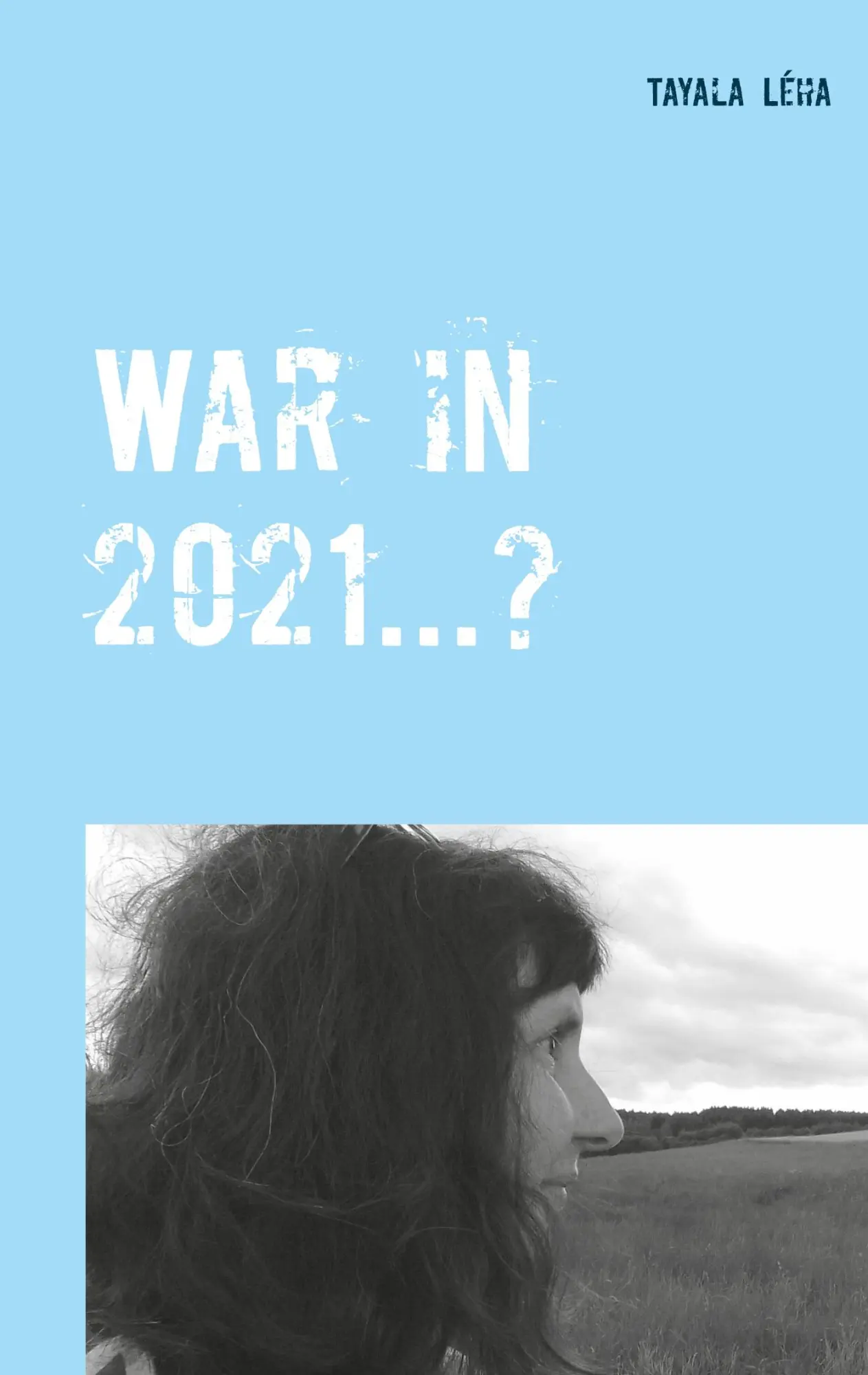 Cover: 9783750499584 | War in 2021...? | Tayala Léha | Taschenbuch | 40 S. | Englisch | 2020