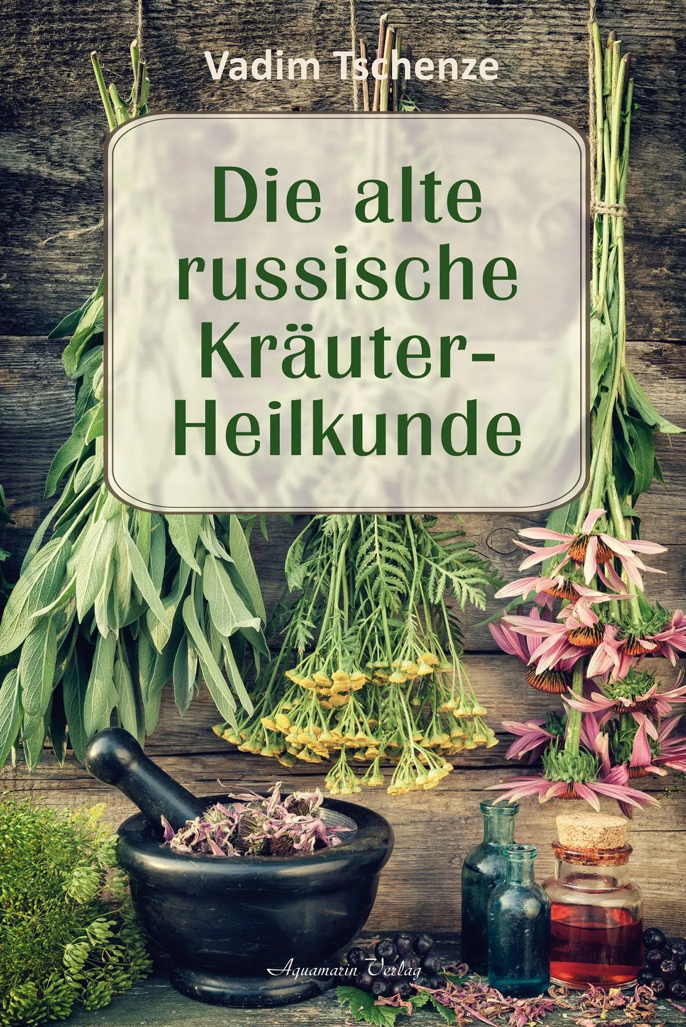 Cover: 9783894279684 | Die alte russische Kräuter-Heilkunde | Vadim Tschenze | Taschenbuch