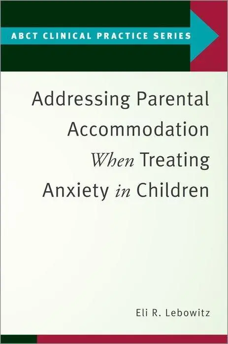 Cover: 9780190869984 | Addressing Parental Accommodation When Treating Anxiety in Children