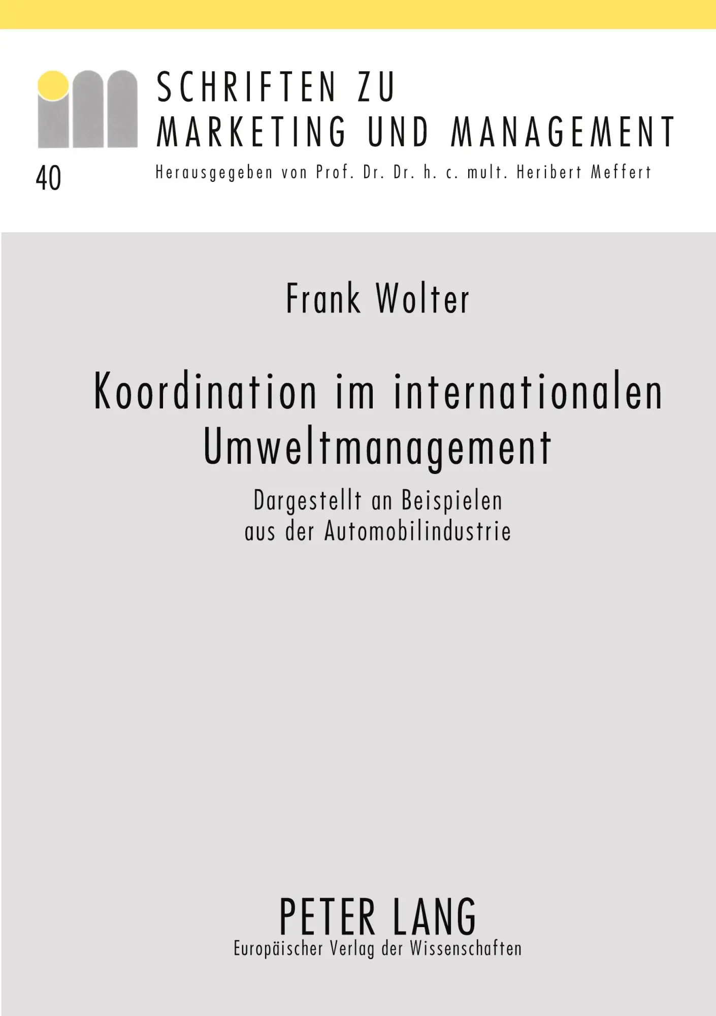 Koordination im internationalen Umweltmanagement: Dargestellt an Beispielen aus der Automobilindustrie (Schriften zu Marketing und Management)