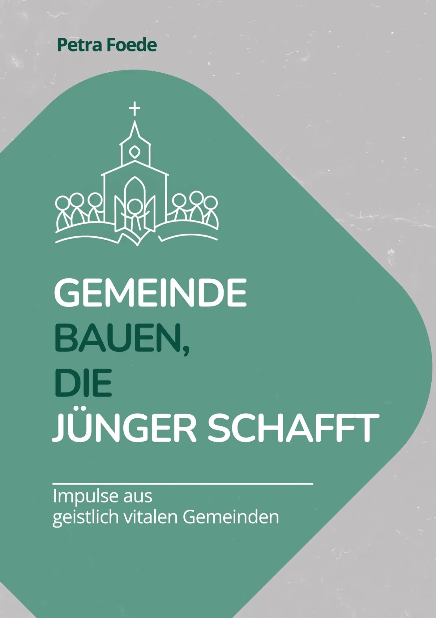 Cover: 9783819280085 | Gemeinde bauen, die Jünger schafft | Petra Foede | Taschenbuch | 2025