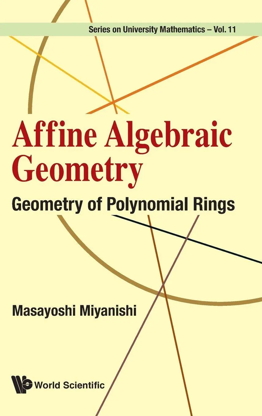 Cover: 9789811280085 | AFFINE ALGEBRAIC GEOMETRY | GEOMETRY OF POLYNOMIAL RINGS | Miyanishi Cover: 9789811280085 | AFFINE ALGEBRAIC GEOMETRY | GEOMETRY OF POLYNOMIAL RINGS | Miyanishi