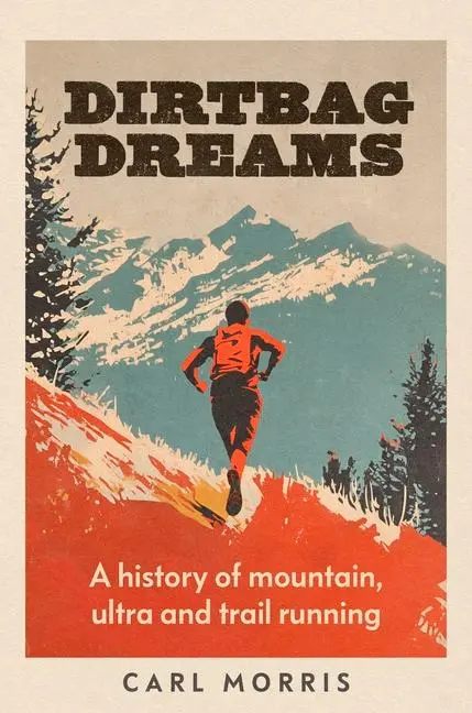 Cover: 9781526190185 | Dirtbag Dreams | A History of Mountain, Ultra and Trail Running | Buch