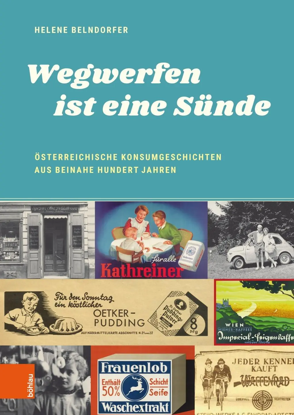 Cover: 9783205200185 | Wegwerfen ist eine Sünde | Helene Belndorfer | Buch | 262 S. | Deutsch