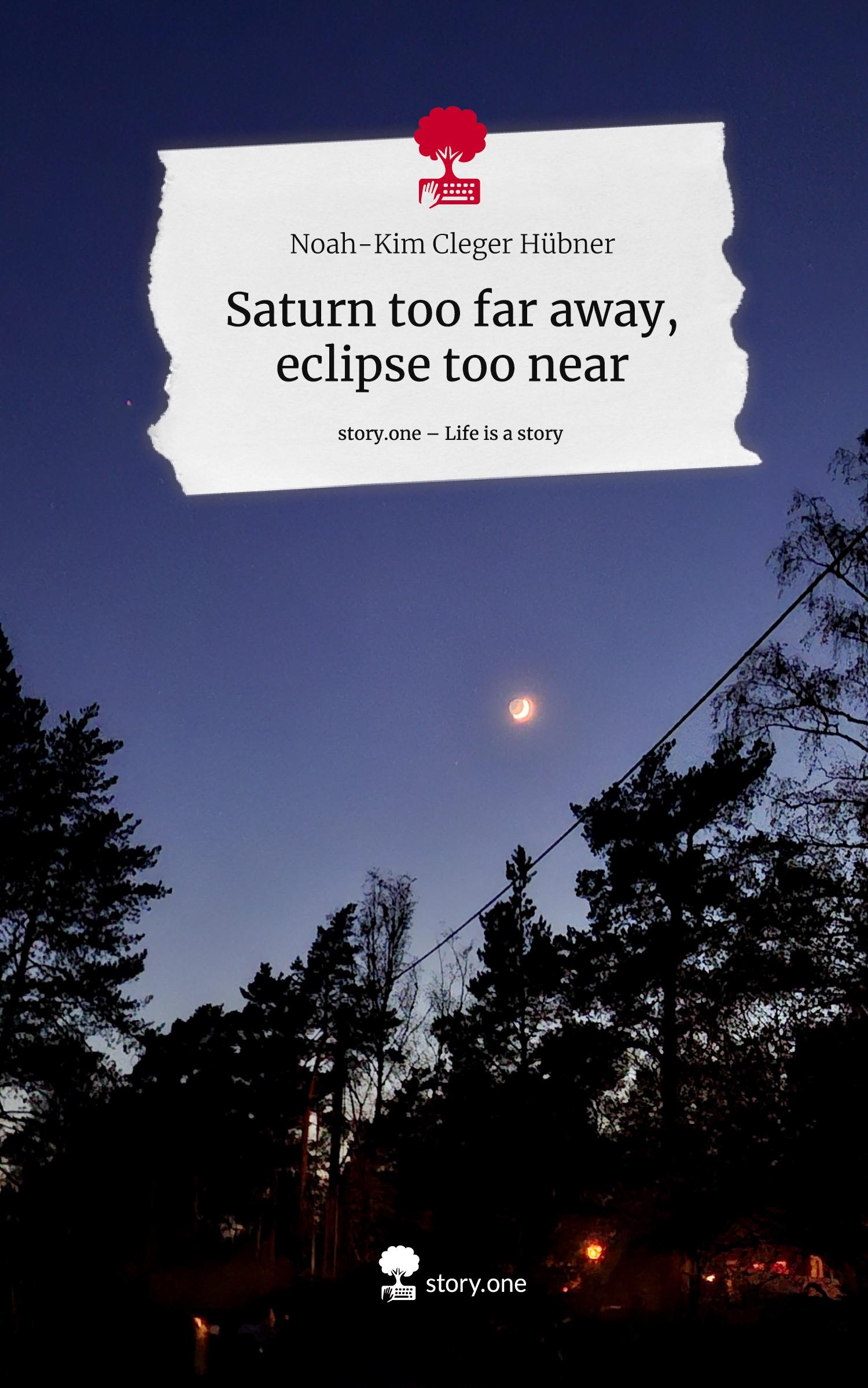 Cover: 9783711560285 | Saturn too far away, eclipse too near. Life is a Story - story.one