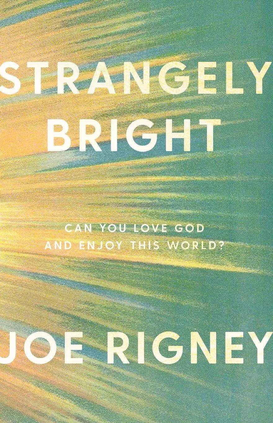 Cover: 9781591280385 | Strangely Bright | Can You Love God and Enjoy This World? | Joe Rigney