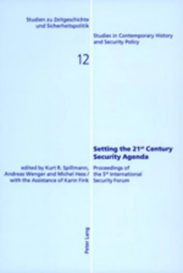 Setting the 21 st  Century Security Agenda: Proceedings of the 5 th  International Security Forum (Studien zu Zeitgeschichte und Sicherheitspolitik - ... in Contemporary History and Security Policy)