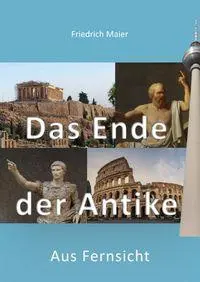 Cover: 9783988860385 | Das Ende der Antike | Aus Fernsicht | Friedrich Maier | Buch | 124 S.