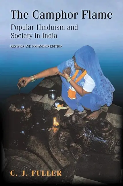 Cover: 9780691120485 | The Camphor Flame | Popular Hinduism and Society in India | C J Fuller