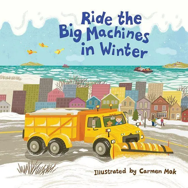 Cover: 9781443450485 | Ride the Big Machines in Winter | My Big Machines Series | Carmen Mok