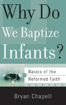 Cover: 9781596380585 | Why Do We Baptize Infants? | Bryan S Chapell | Taschenbuch | Englisch