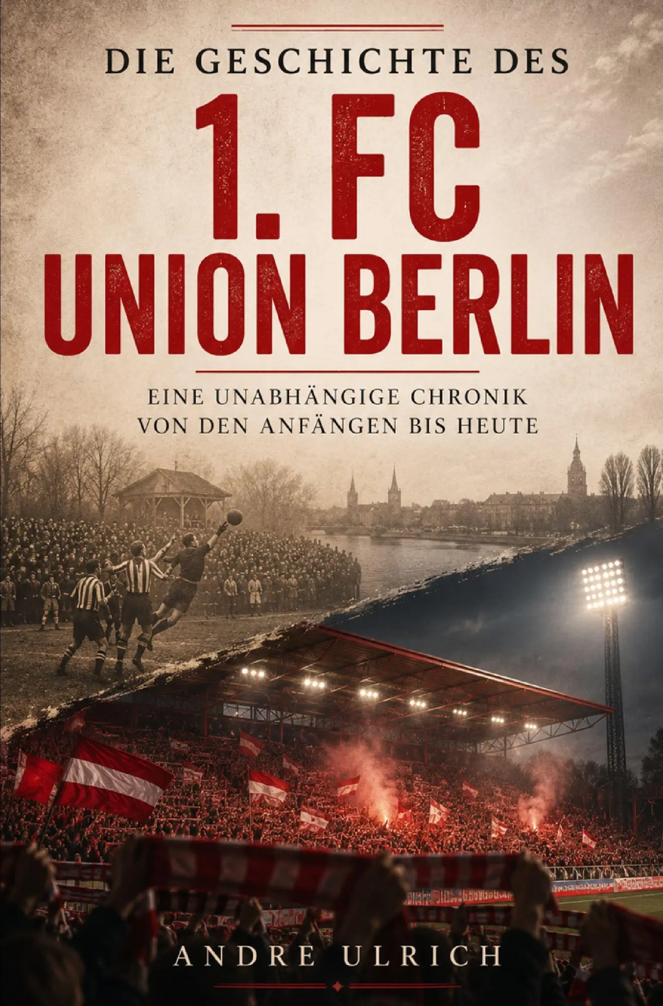 Cover: 9783694710585 | Die Geschichte des 1. FC Union Berlin | Andre Ulrich | Taschenbuch