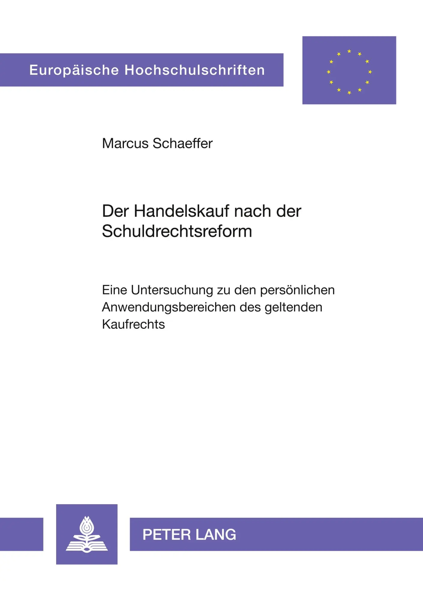Der Handelskauf nach der Schuldrechtsreform: Eine Untersuchung zu den persönlichen Anwendungsbereichen des geltenden Kaufrechts (Europäische ... / Publications Universitaires Européennes)