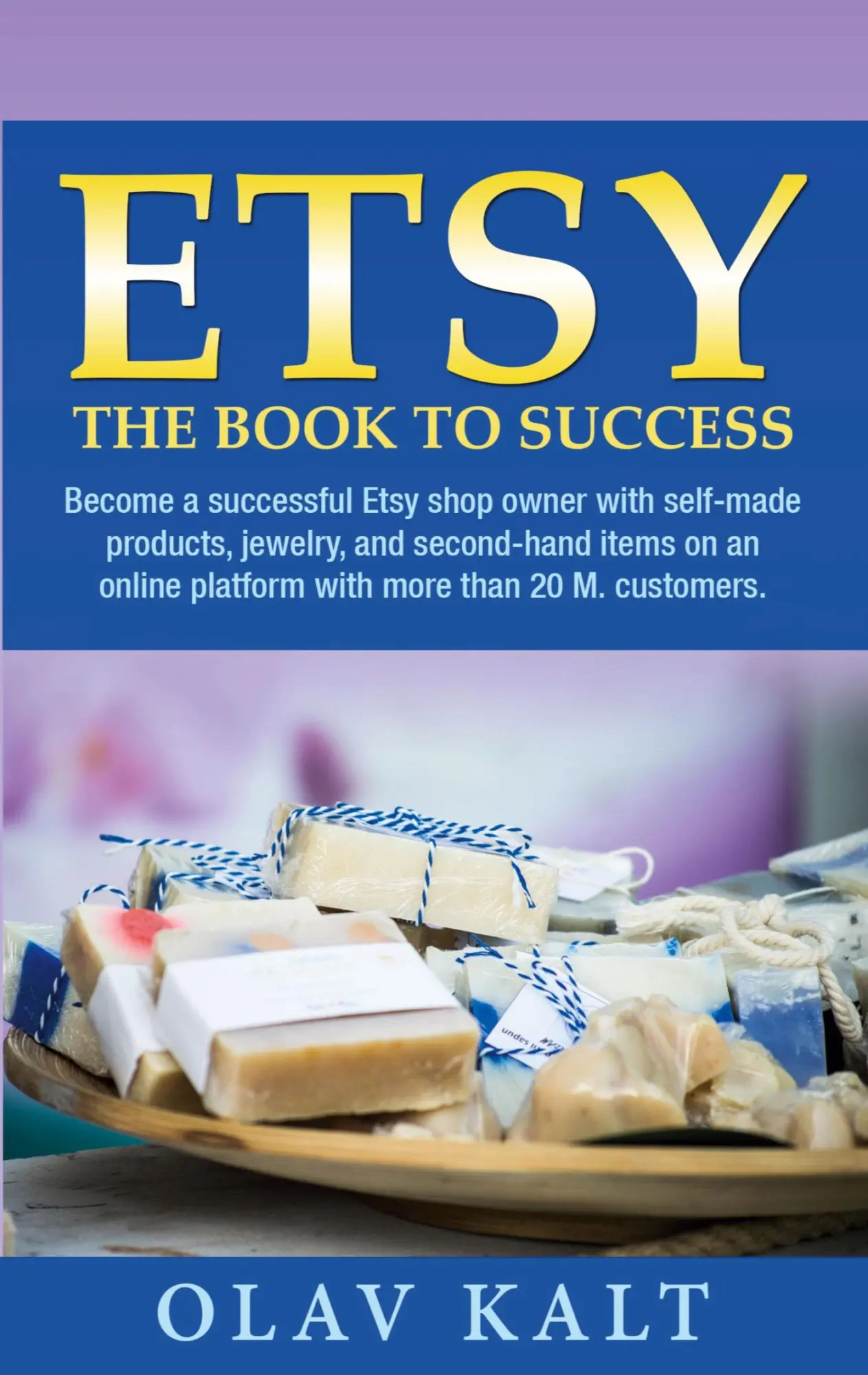 Etsy -The Book to Success: Become a successful Etsy shop owner with self-made products, jewelry, and second-hand items on an online plat-form with more than 20 M. customers.