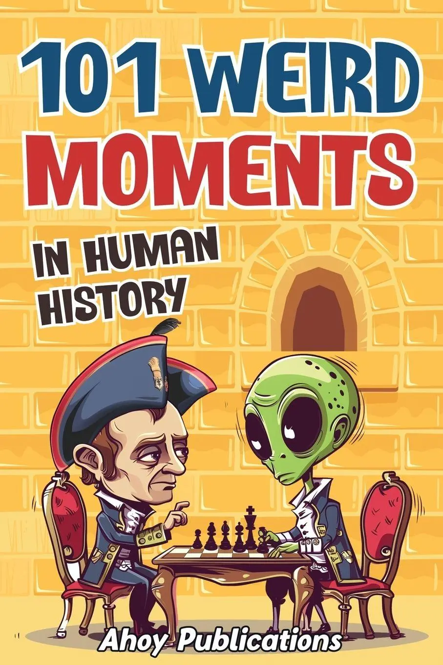 Cover: 9798892960885 | 101 Weird Moments in Human History | Ahoy Publications | Taschenbuch