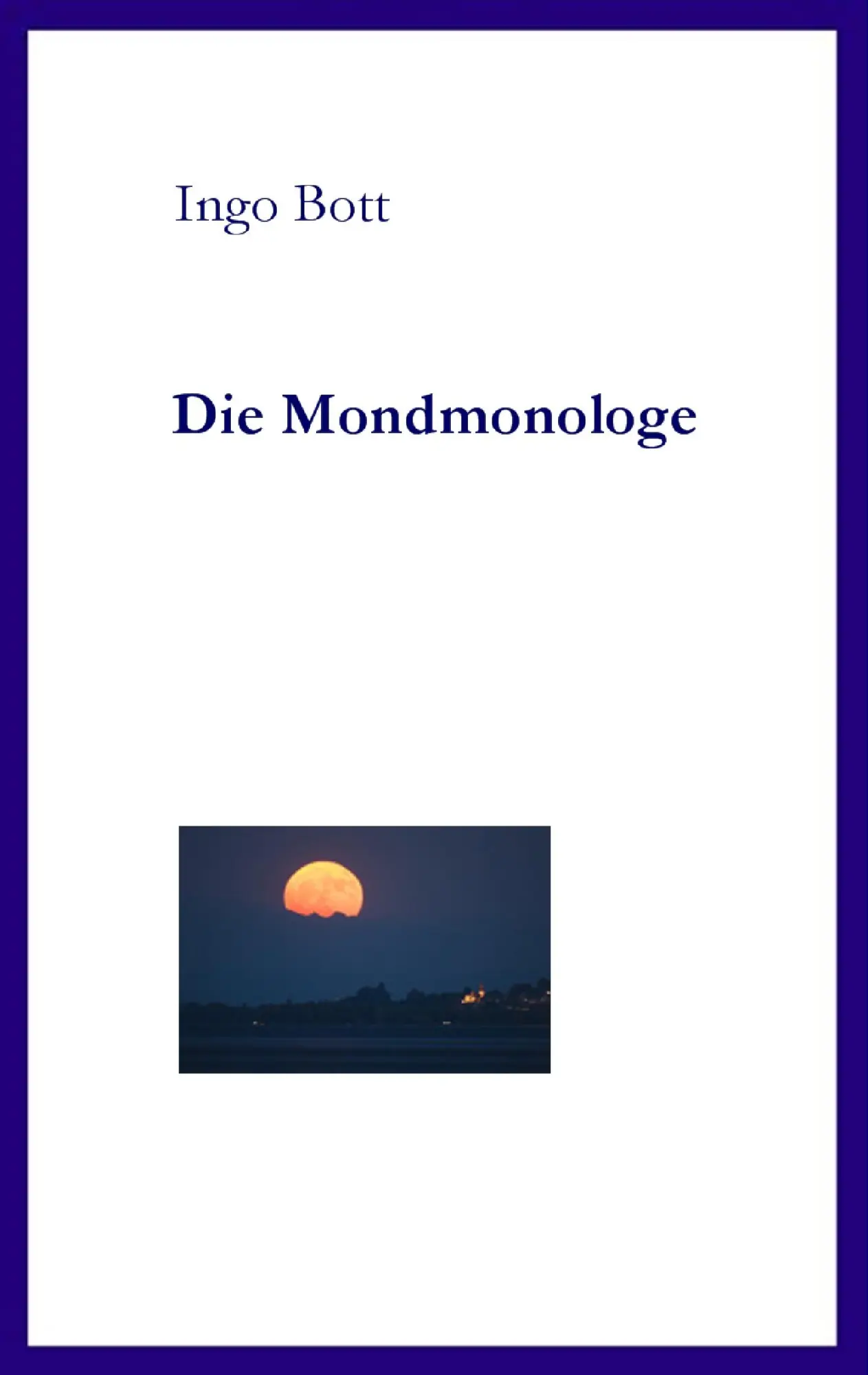 Cover: 9783842340985 | Die Mondmonologe | Ingo Bott | Taschenbuch | 64 S. | Deutsch | 2011