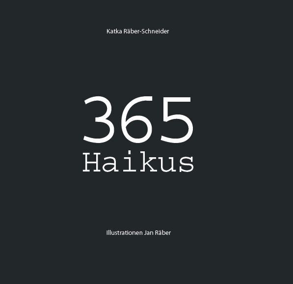 Cover: 9783906240985 | 365 Haikus | Jeden Tag - Haiku | Katka Räber-Schneider | Buch | 156 S.