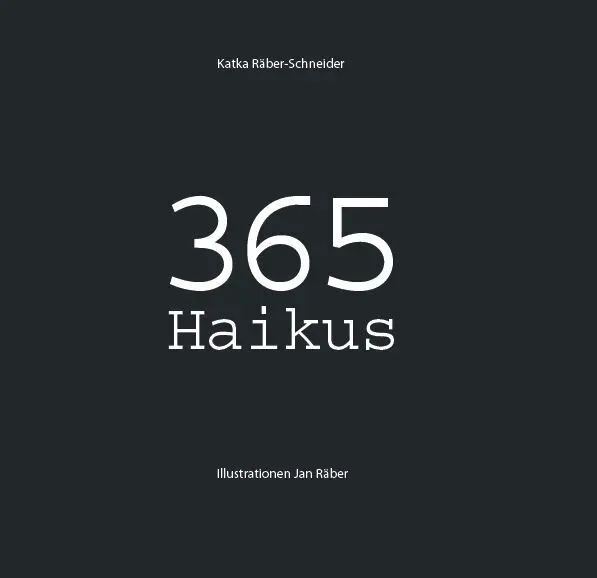 Cover: 9783906240985 | 365 Haikus | Jeden Tag - Haiku | Katka Räber-Schneider | Buch | 156 S.
