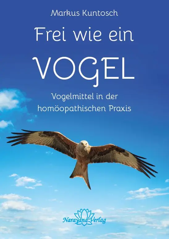 Cover: 9783955820985 | Frei wie ein Vogel | Vogelmittel in der Homöopathie | Markus Kuntosch Cover: 9783955820985 | Frei wie ein Vogel | Vogelmittel in der Homöopathie | Markus Kuntosch