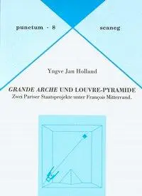 Cover: 9783892351085 | Grande Arche und Louvre-Pyramide | Yngve J Holland | Taschenbuch