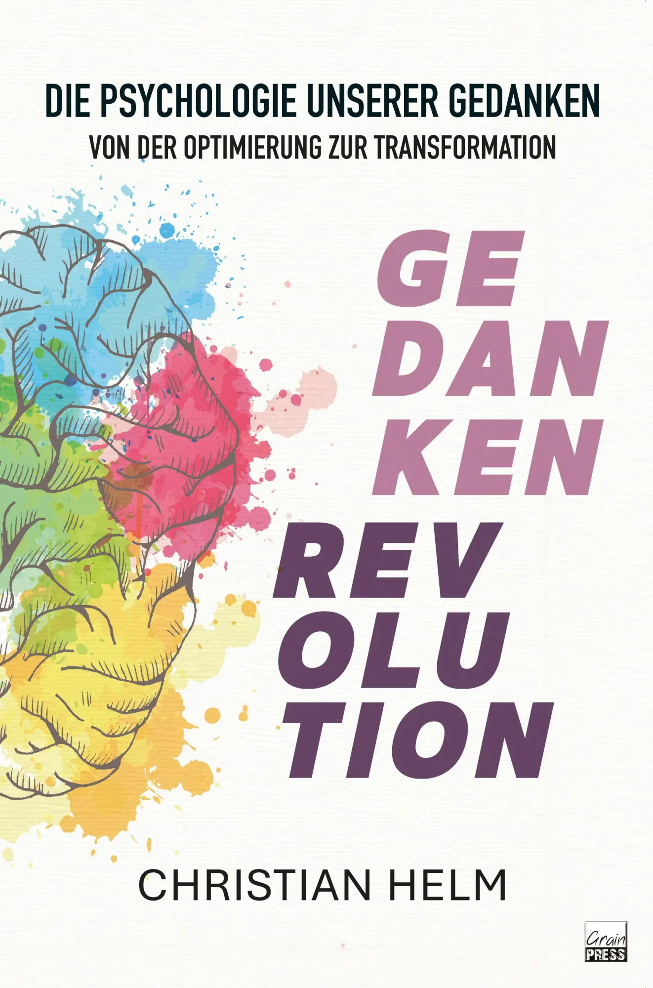 Cover: 9783910911185 | Gedankenrevolution | Die Psychologie unserer Gedanken | Helm Christian