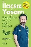 Cover: 9786055181185 | Ilacsiz Yasam | Hastaliklardan Kurtaran Dogal Formüller | Ümit Aktas