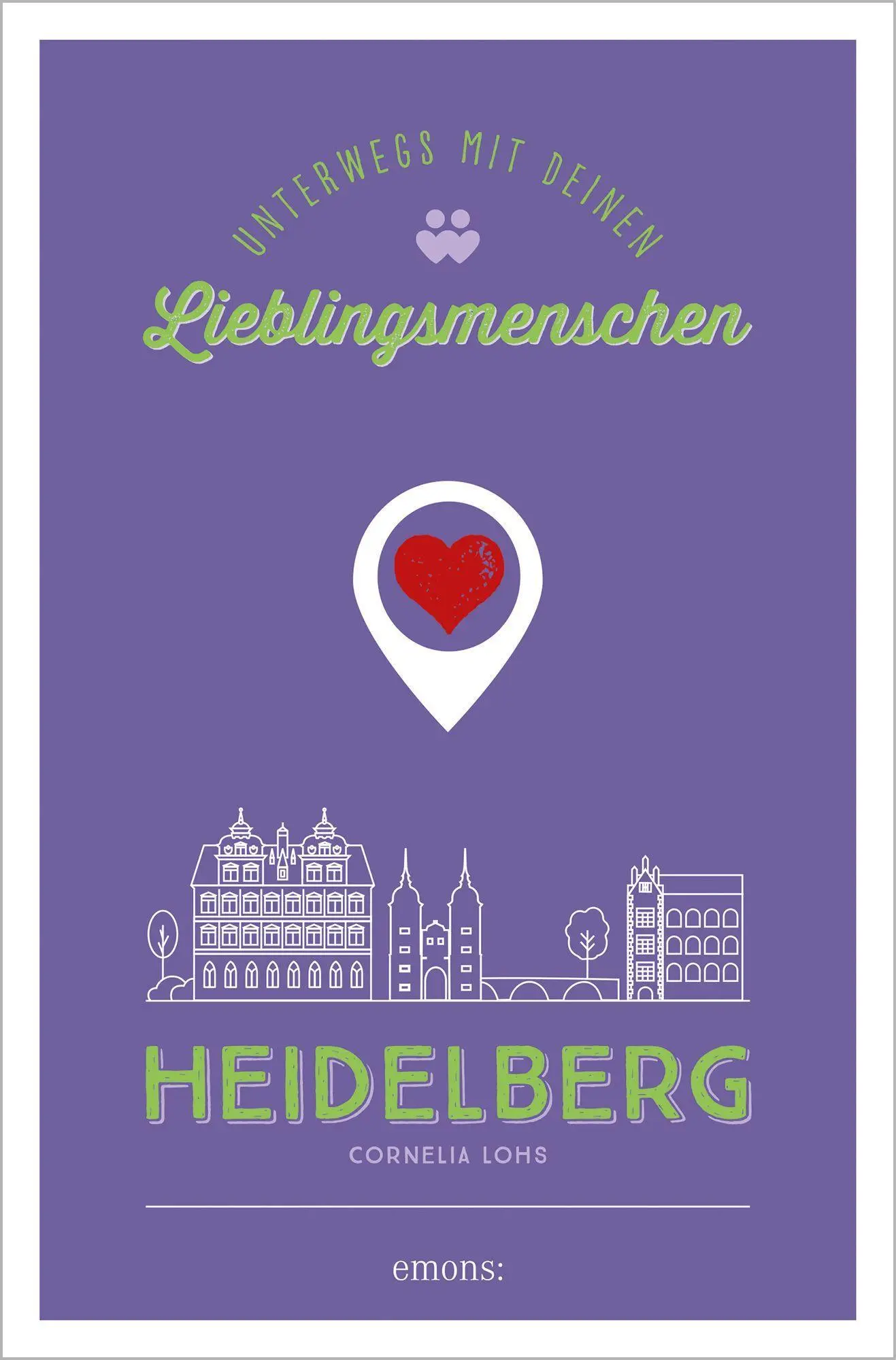 Cover: 9783740811785 | Heidelberg. Unterwegs mit deinen Lieblingsmenschen | Cornelia Lohs