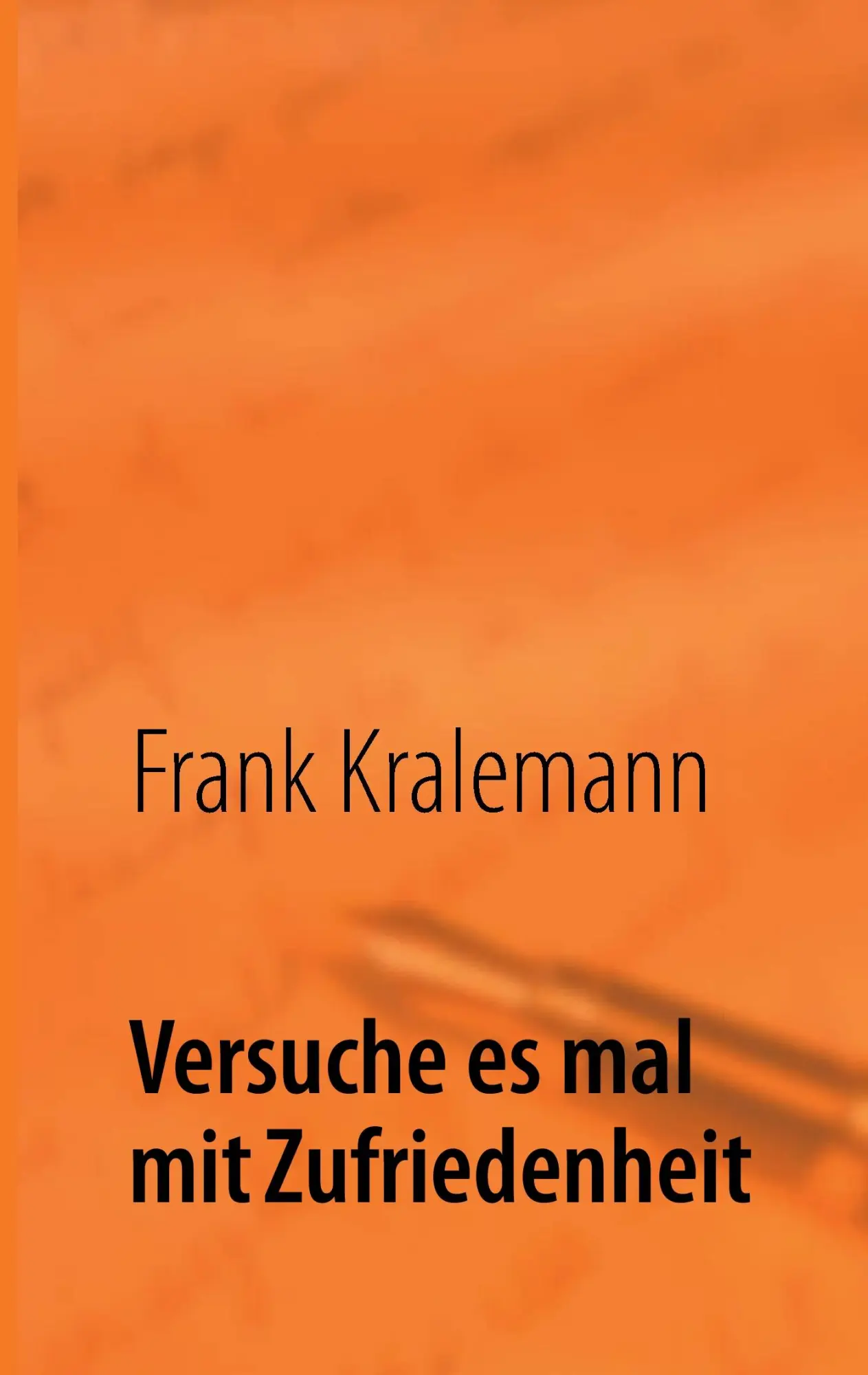Cover: 9783848201785 | Versuche es mal mit Zufriedenheit | Frank Kralemann | Taschenbuch